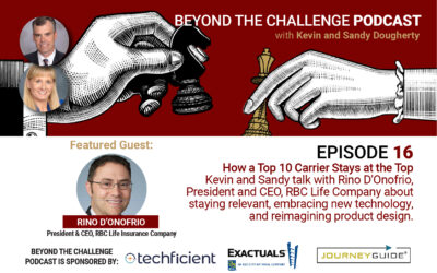 Episode 16 with Rino D’Onofrio, President and CEO RBC Life Insurance Company – How a Top 10 Carrier Stays at the Top