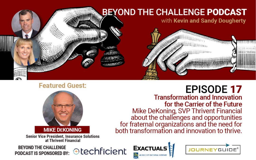 Episode 17 with Mike DeKoning, SVP, Insurance Solutions at Thrivent – Transformation and Innovation for the Carrier of the Future